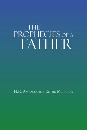 Cover of the book The Prophecies of a Father by Yerkebulan Dzhelbuldin Dana Jeteyeva