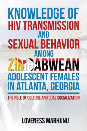 Cover of the book Knowledge of Hiv Transmission and Sexual Behavior Among Zimbabwean Adolescent Females in Atlanta, Georgia by Millisa C. Thomas