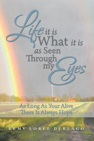 Cover of the book Life It Is What It Is as Seen Through My Eyes by Steve K. Bertrand