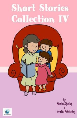 Cover of Short Stories Collection IV (Just for Kids ages 4 to 8 years old)