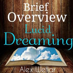 Cover of the book Brief Overview: Lucid Dreaming (How-to, history of, techniques) by Richard Taylor Jr