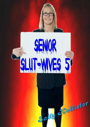 Cover of the book Senior Slut-Wives 5 by Sally Hollister