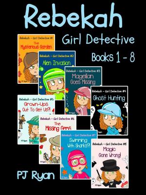 Cover of the book Rebekah - Girl Detective Books 1-8: 8 Book Bundle (The Mysterious Garden, Alien Invasion, Magellan Goes Missing, Ghost Hunting,Grown-Ups Out To Get Us?!, The Missing Gems + 2 more) by PJ Ryan