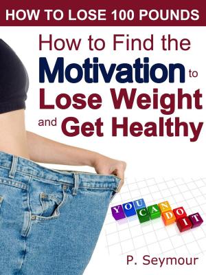 Book cover of How to Find the Motivation to Lose Weight and Get Healthy