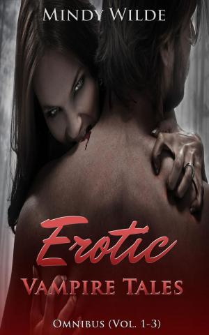 Cover of the book Erotic Vampire Tales Omnibus (Vol. 1-3) by Mindy Wilde