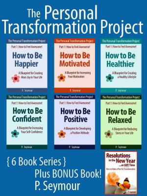 Cover of The Personal Transformation Project: Part 1 How to Feel Awesome! - 6 Book Bundle + BONUS Book (How to Be...Happier, Motivated, Healthier, Confident, Positive, Relaxed + Resolutions in the New Year)