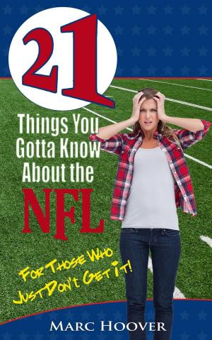 Cover of 21 Things You Gotta Know About the NFL (For Those Who Just Don't Get It!)
