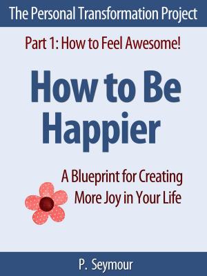 Book cover of How to Be Happier: A Blueprint for Creating More Joy in Your Life