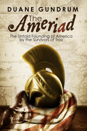 Cover of the book The Ameriad: The Untold Founding of America By the Survivors of Troy by Frank Prewitt