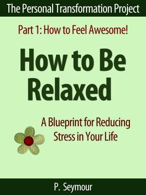 Book cover of How to Be Relaxed: A Blueprint for Reducing Stress in Your Life