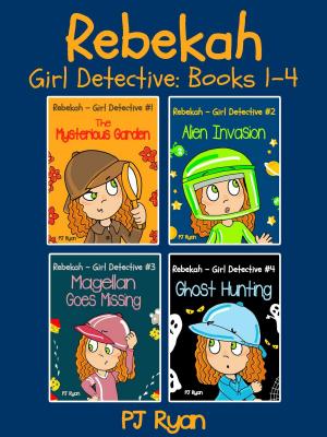 Cover of Rebekah - Girl Detective Books 1-4: 4 Book Bundle (The Mysterious Garden, Alien Invasion, Magellan Goes Missing, Ghost Hunting)
