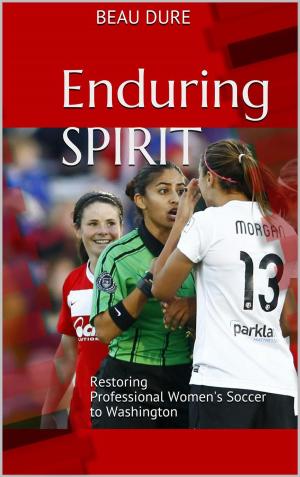 Cover of Enduring Spirit: Restoring Professional Women's Soccer to Washington