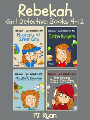 Cover of the book Rebekah - Girl Detective Books 9-12: 4 Book Bundle (Mystery At Summer Camp, Zombie Burgers, Mouse's Secret, The Missing Ice Cream) by PJ Ryan