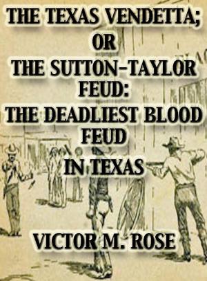 Book cover of The Texas Vendetta; Or The Sutton-Taylor Feud: The Deadliest Blood Feud In Texas