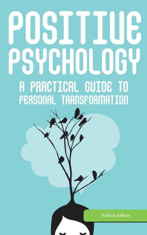 Cover of the book Positive Psychology: A Practical Guide to Personal Transformation by Justin Albert
