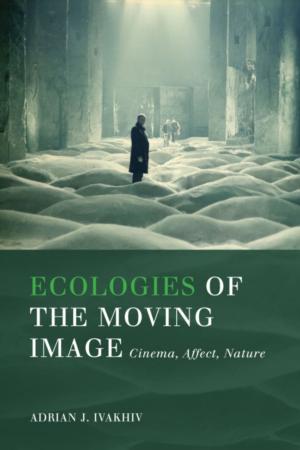 Cover of the book Ecologies of the Moving Image by Jennifer Bowering Delisle