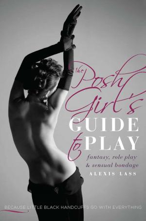Cover of the book The Posh Girl's Guide to Play by James L. Haley