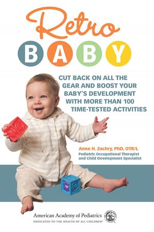Cover of the book Retro Baby by AAP Section on Developmental and Behavioral Pediatrics, Michelle  M. Macias  MD, FAAP, Scott M. Myers  MD, FAAP, Carl D Tapia, MD, MPH, FAAP