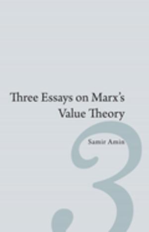 Cover of the book Three Essays on Marx’s Value Theory by Lelio La Porta, Eric Hobsbawm, Joseph Buttigieg, Salvatore Engel-DiMauro, Graziella DiMauro, Antonio A. Santucci