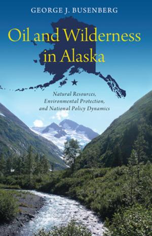 Cover of the book Oil and Wilderness in Alaska by Bernard V. Brady