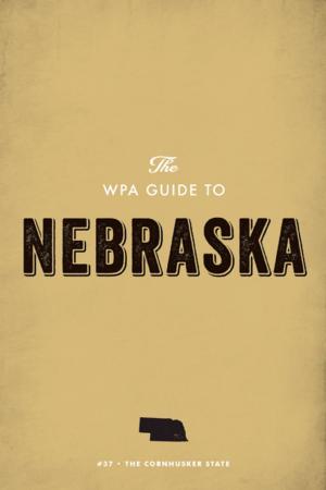 Cover of the book The WPA Guide to Nebraska by Donald Culross Peattie