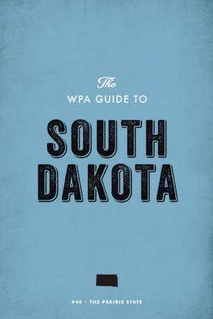 Cover of the book The WPA Guide to South Dakota by Tom Kayser, David King