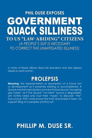 bigCover of the book Phil Duse Exposes: Government Quack Silliness to US “Law-Abiding” Citizens by 