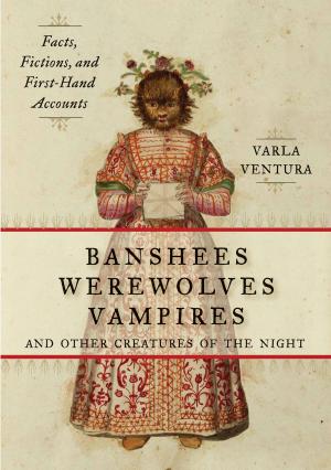 Cover of the book Banshees, Werewolves, Vampires, and Other Creatures of the Night by Sikes, William Wirt, Ventura, Varla