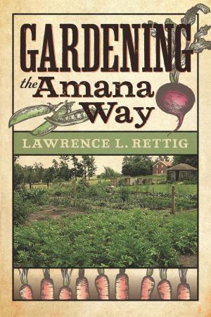Cover of the book Gardening the Amana Way by Vetra Melrose Padget Covert, Chris D. Baker