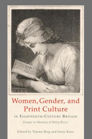 Cover of the book Women, Gender, and Print Culture in Eighteenth-Century Britain by John C. Greene