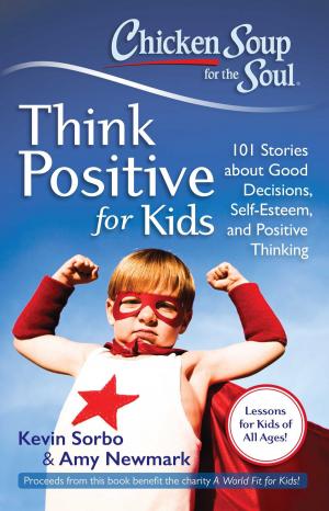 Cover of the book Chicken Soup for the Soul: Think Positive for Kids by Jack Canfield, Mark Victor Hansen, LeAnn Thieman