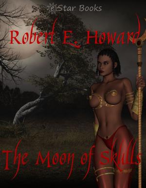 Cover of The Moon of Skulls by Robert E. Howard, eStar Books LLC