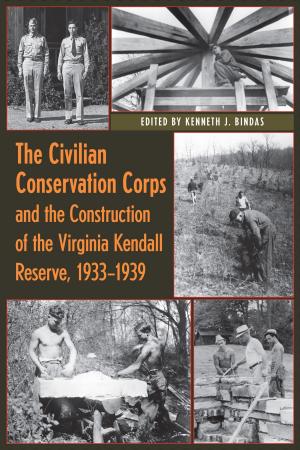 Cover of the book The Civilian Conservation Corps and the Construction of the Virginia Kendall Reserve, 1933 - 1939 by Annetta L. Gomez-Jefferson