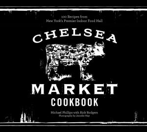 Cover of the book The Chelsea Market Cookbook by Laura Willcox