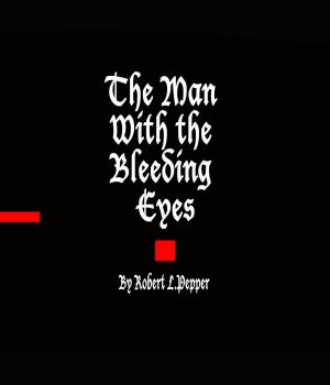 Cover of the book The Man With the Bleeding Eyes by Paul Bisaccia