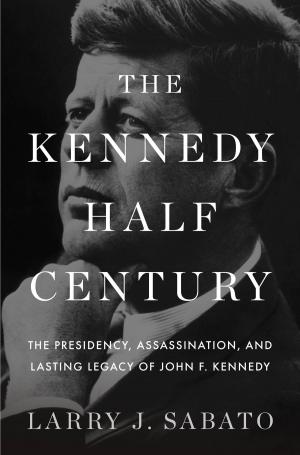 Cover of the book The Kennedy Half-Century by Mike Farquharson-Roberts