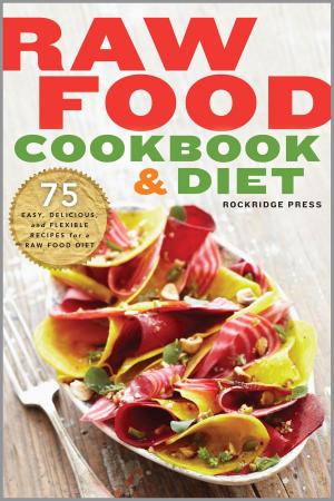 Book cover of Raw Food Cookbook and Diet: 75 Easy, Delicious, and Flexible Recipes for a Raw Food Diet