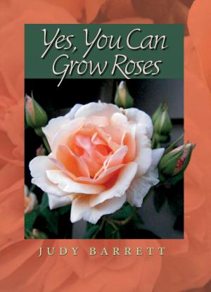 Cover of the book Yes, You Can Grow Roses by 