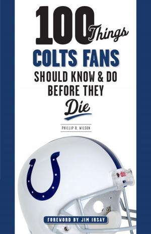 Cover of the book 100 Things Colts Fans Should Know & Do Before They Die by Triumph Books, Triumph Books