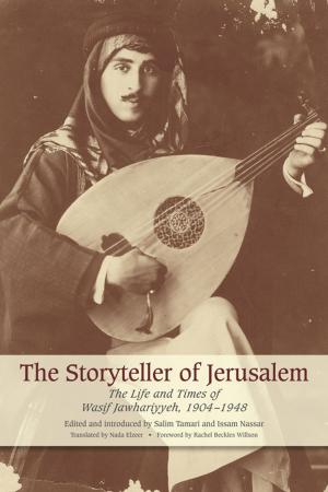 Cover of the book The Storyteller of Jerusalem: The Life and Times of Wasif Jawhariyyeh, 1904-1948 by 