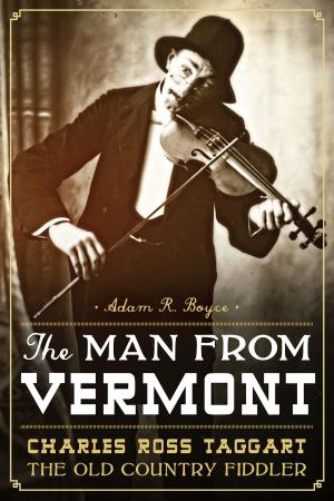 Cover of the book The Man from Vermont: Charles Ross Taggart Old Country Fiddler by Ron Smith