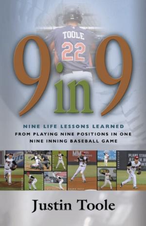 Cover of the book 9 in 9: Nine Life Lessons Learned from Playing Nine Positions in One Nine Inning Baseball Game by John Kearns