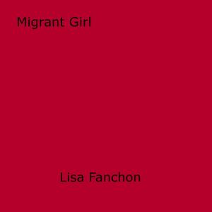 Cover of the book Migrant Girl by Monique  Von Cleef