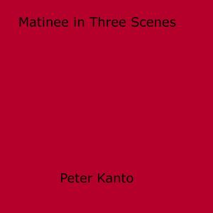 Cover of the book Matinee in Three Scenes by Monique  Von Cleef
