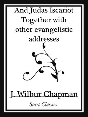 Cover of the book And Judas Iscariot Together with other evangelistic addresses (Start Classics) by William Campbell Gault