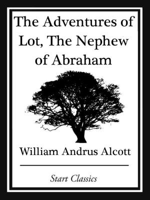 Cover of the book The Adventures of Lot, The Nephew of by Alan Nourse