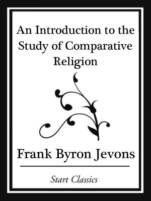 Cover of the book An Introduction to the Study of Comparative Religion (Start Classics) by Algernon Blackwood