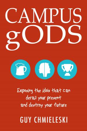 bigCover of the book Campus gods: Exposing the Idols That Can Derail Your Present and Destroy Your Future by 