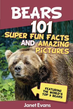 Cover of the book Bears : 101 Fun Facts & Amazing Pictures (Featuring The World's Top 9 Bears) by Baby Professor