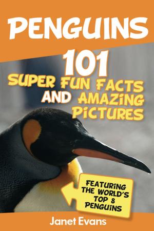 Cover of Penguins: 101 Fun Facts & Amazing Pictures (Featuring The World's Top 8 Penguins)